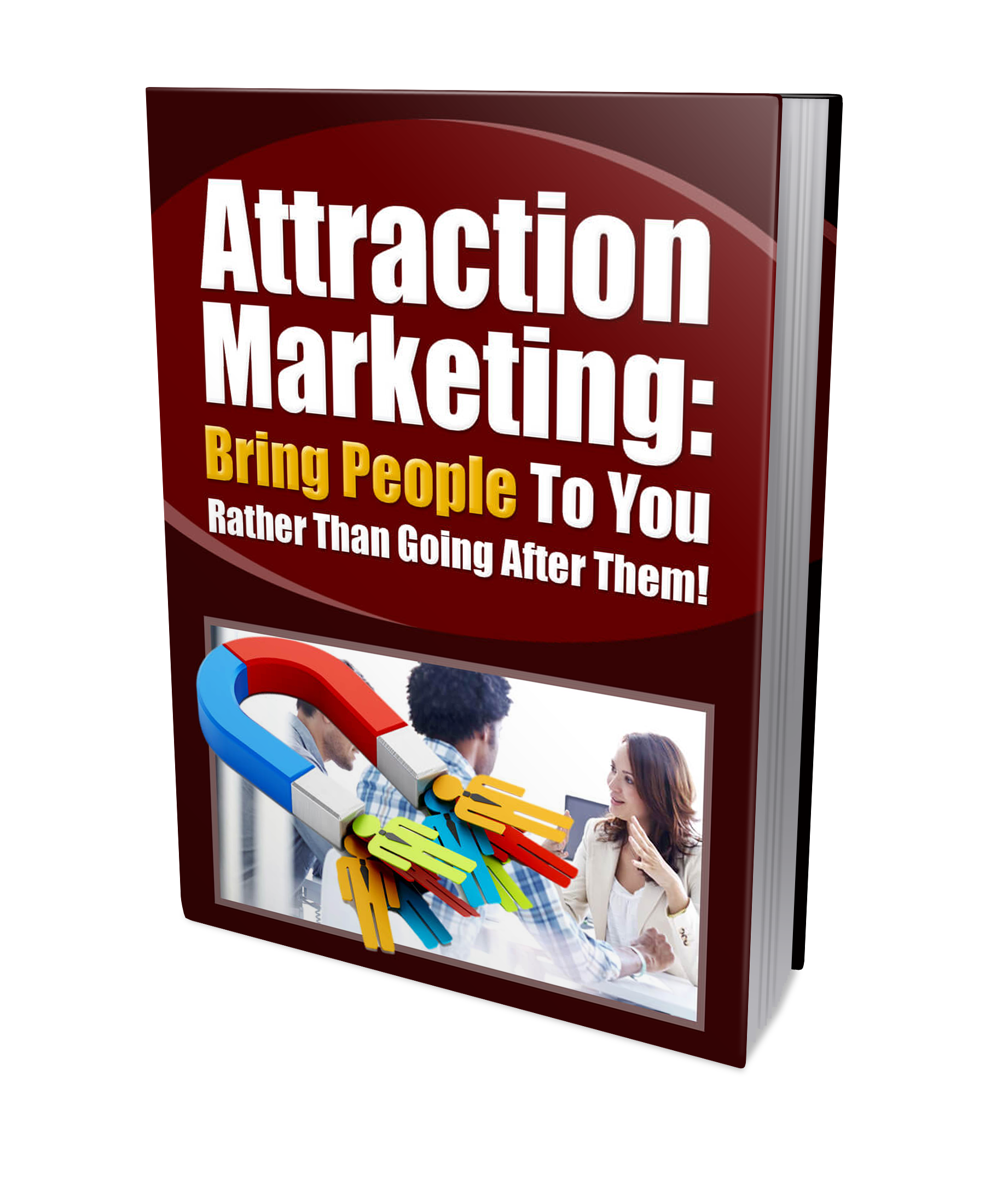 Attraction Marketing Bring People to You Rather than going after them